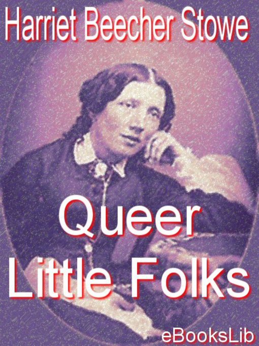 Title details for Queer Little Folks by Harriet Beecher Stowe - Available